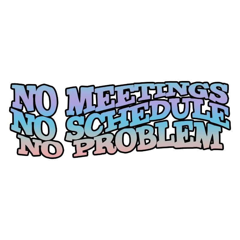 No meetings, no schedule, no problem