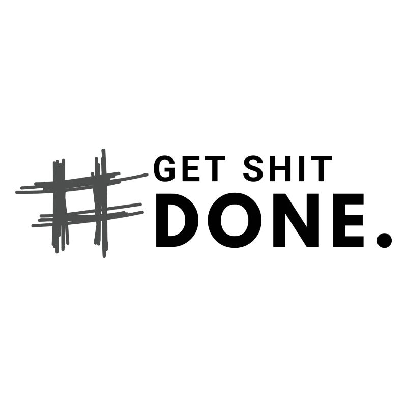 #Get shit done.