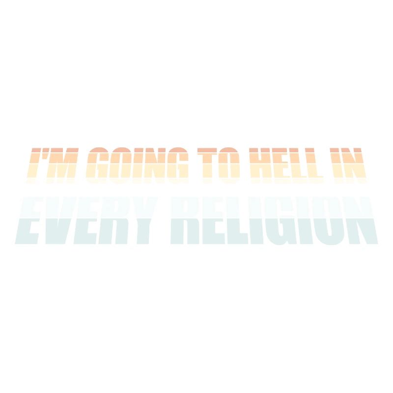 I'm Going To Hell In Every Religion Atheist Witz