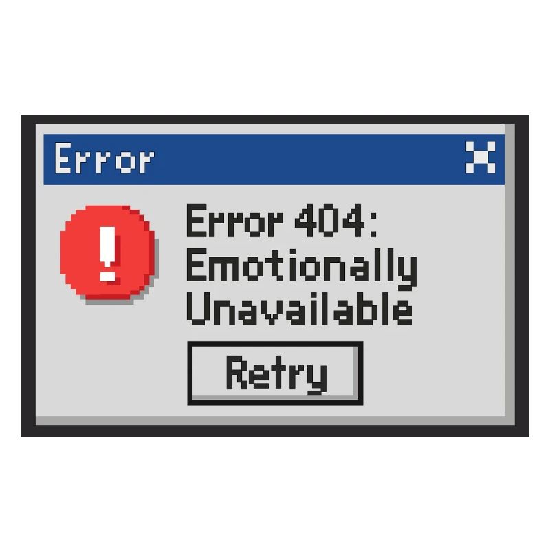 Error 404 - Emotionally Unavailable