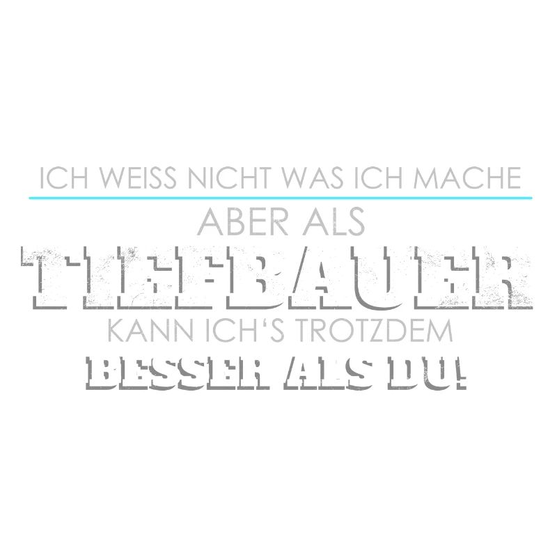Tiefbauer Spruch besser als Du