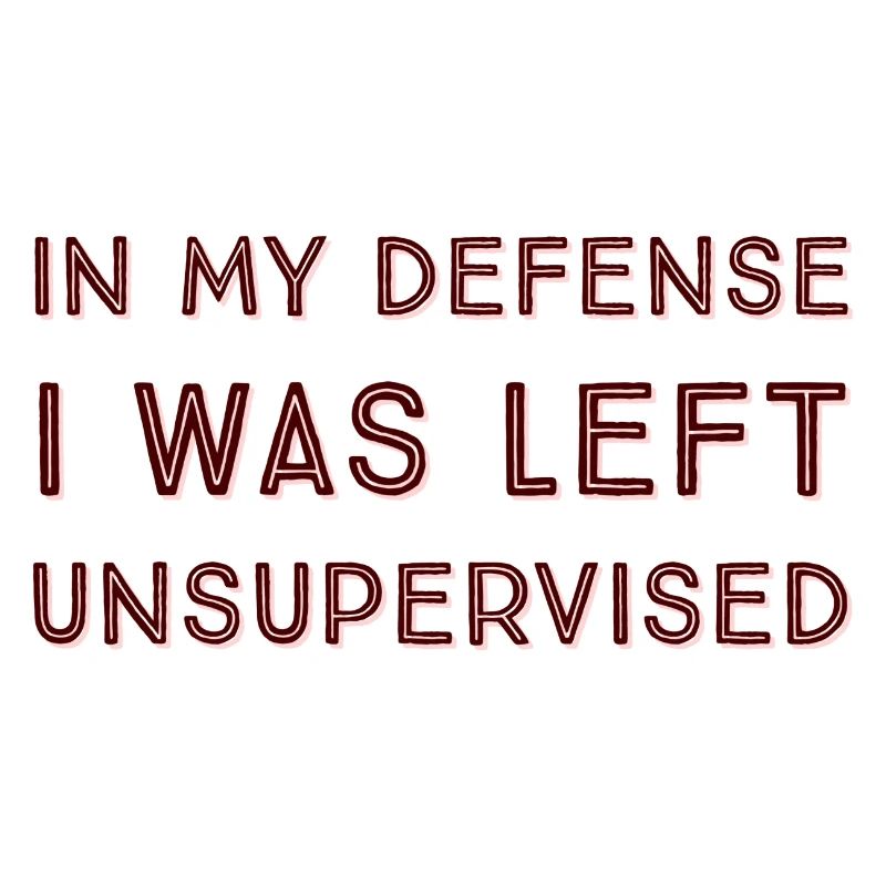 I Was Left Unsupervised