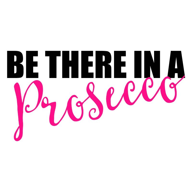 Be there in a prosecco