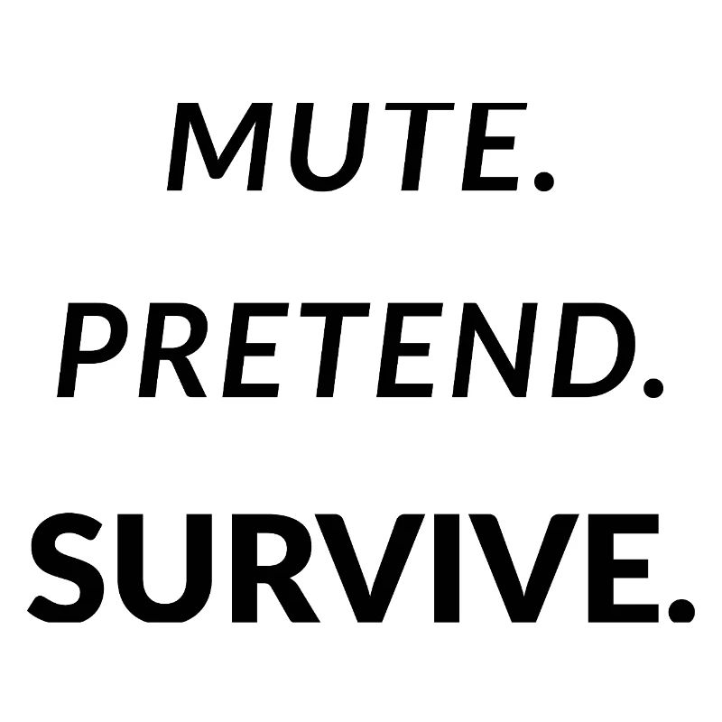 Mute. Pretend. Survive. - Funny Remote Work