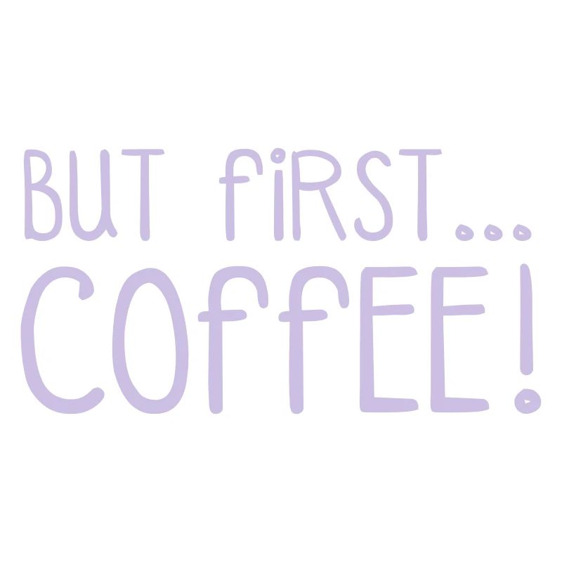 FIRST COFFEE...