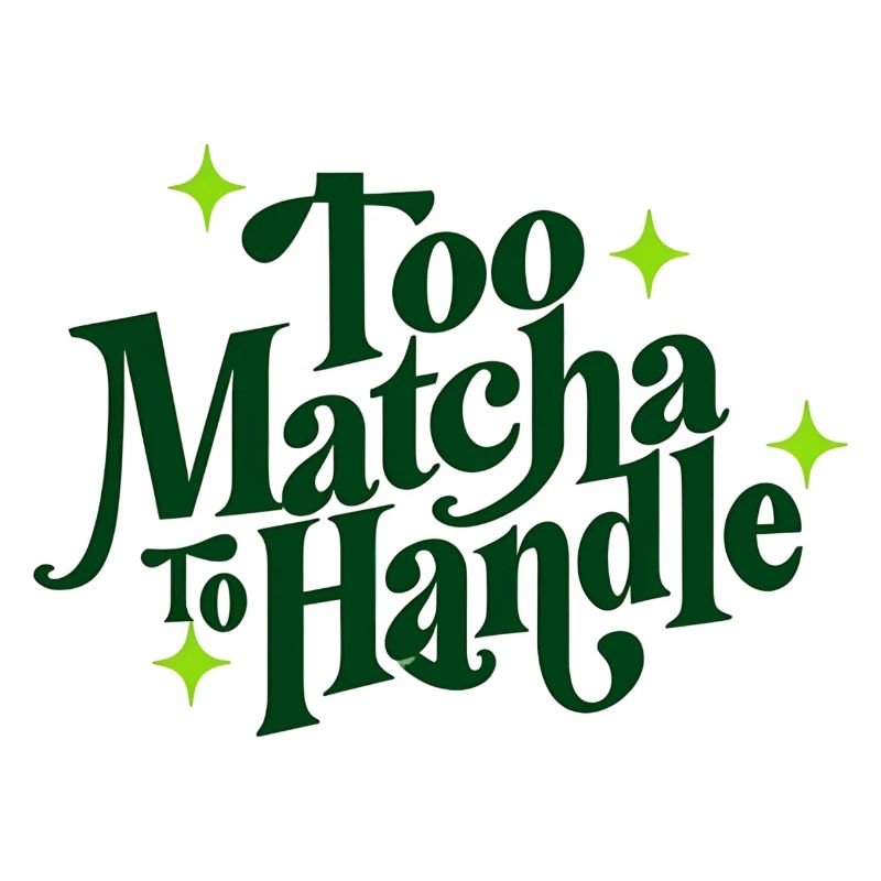 Too Matcha To Handle