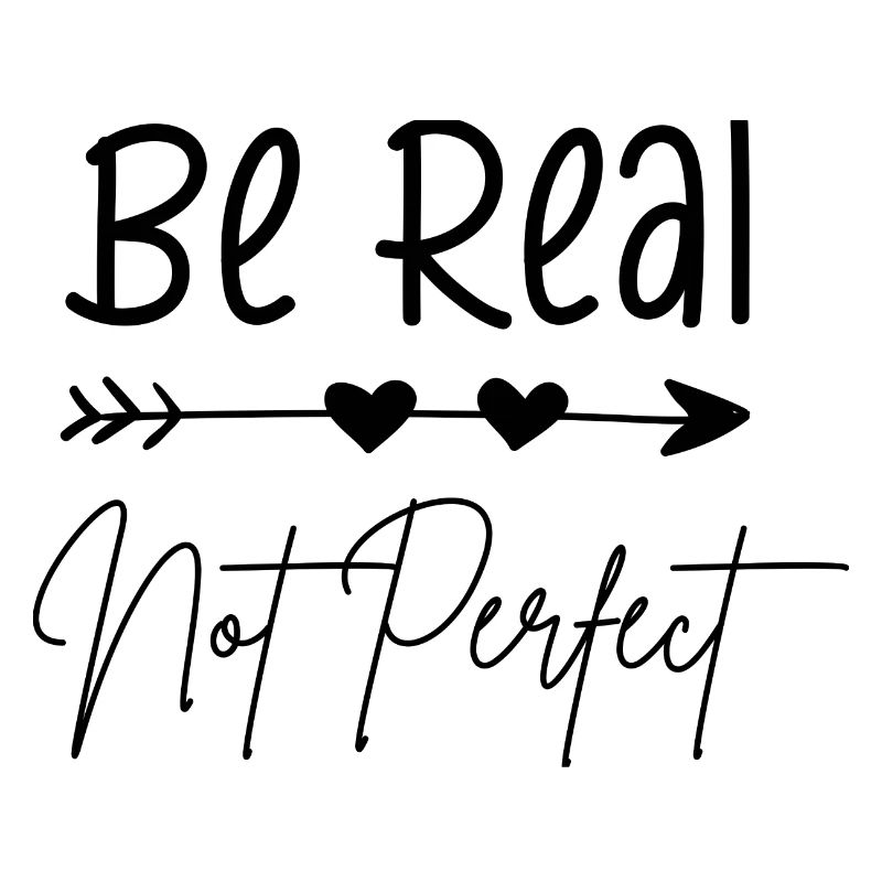 be real, not perfect