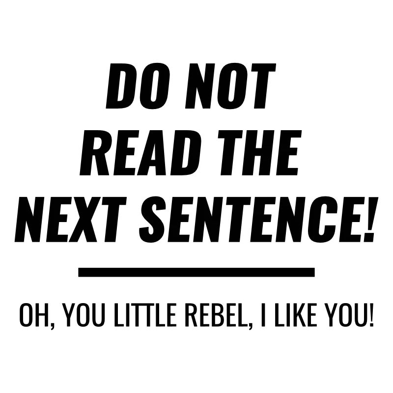 do not read next sentence you rebel