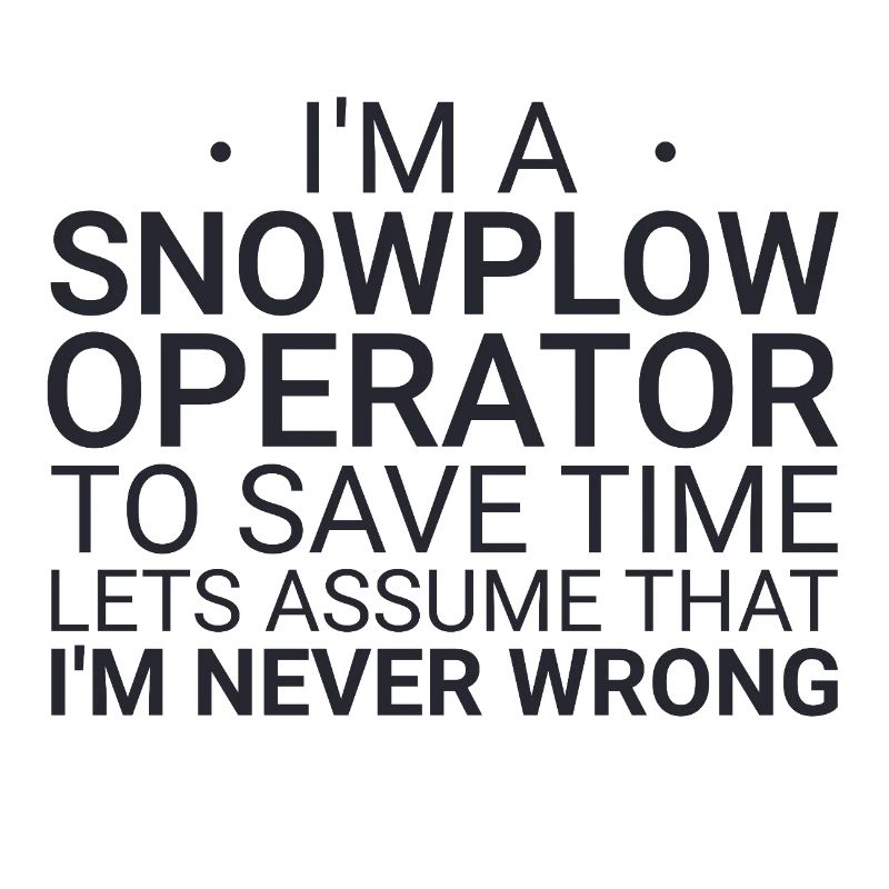 Snowplow Operator Never Wrong Snowplow Driver