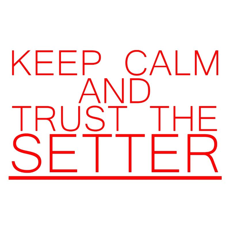 Keep Calm And Trust The Setter 7