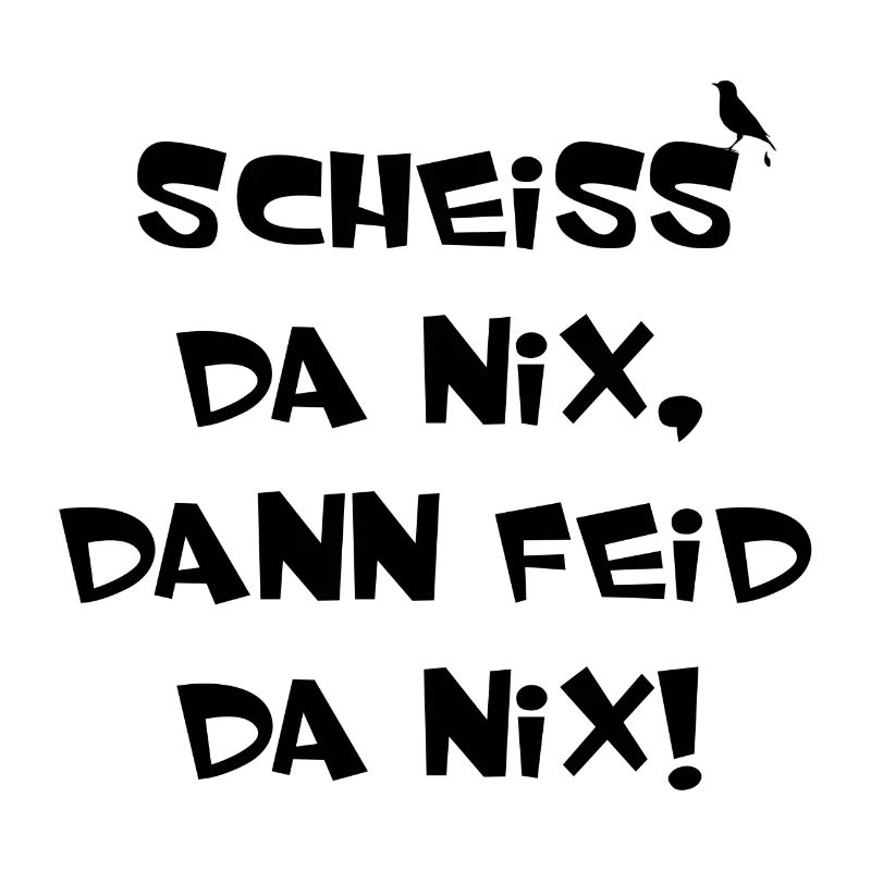 SCHEISS DA NIX DANN FEID DA NIX Bayern