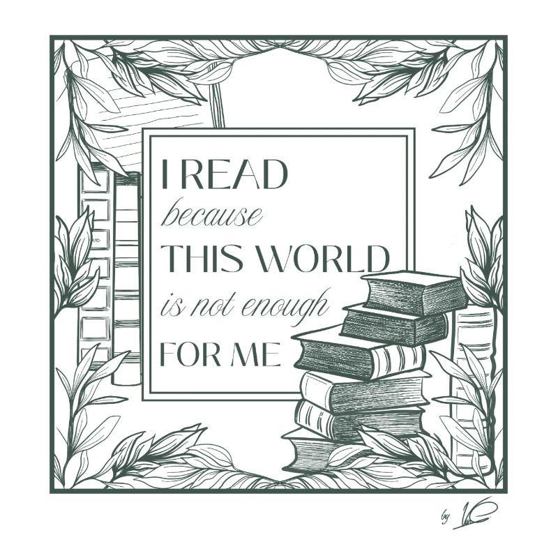 I read because this world is not enough for me