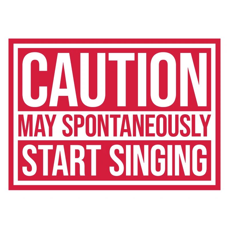 may spontaneously start singing