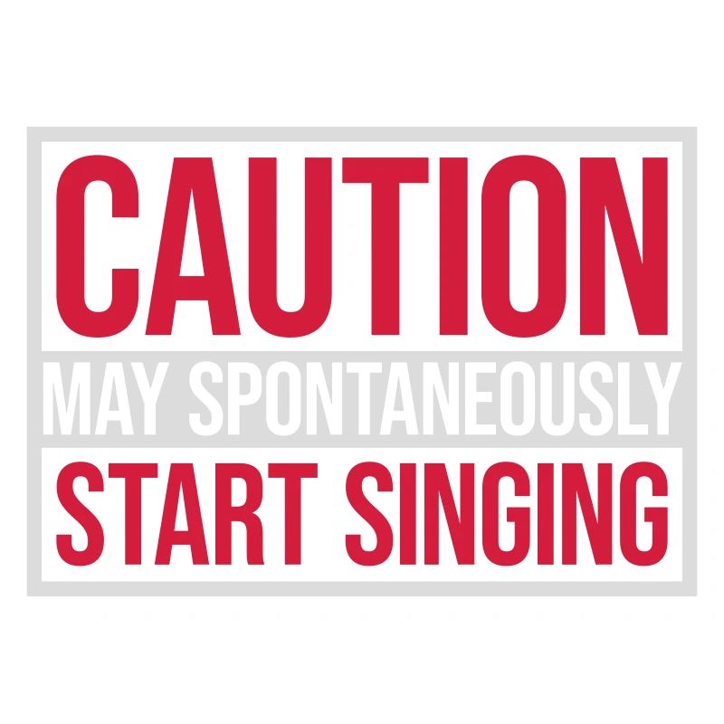 may spontaneously start singing