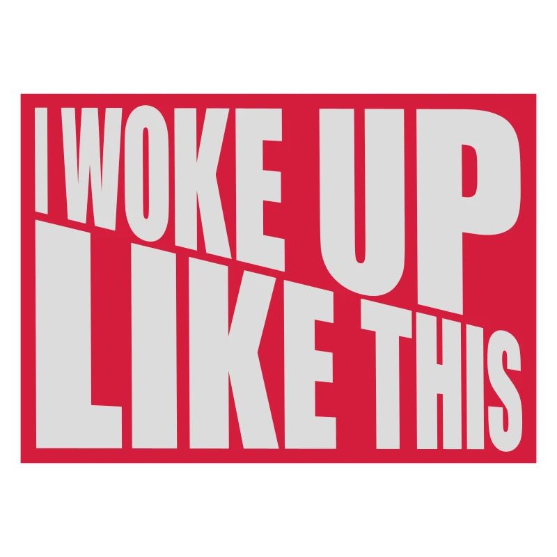 woke up like this