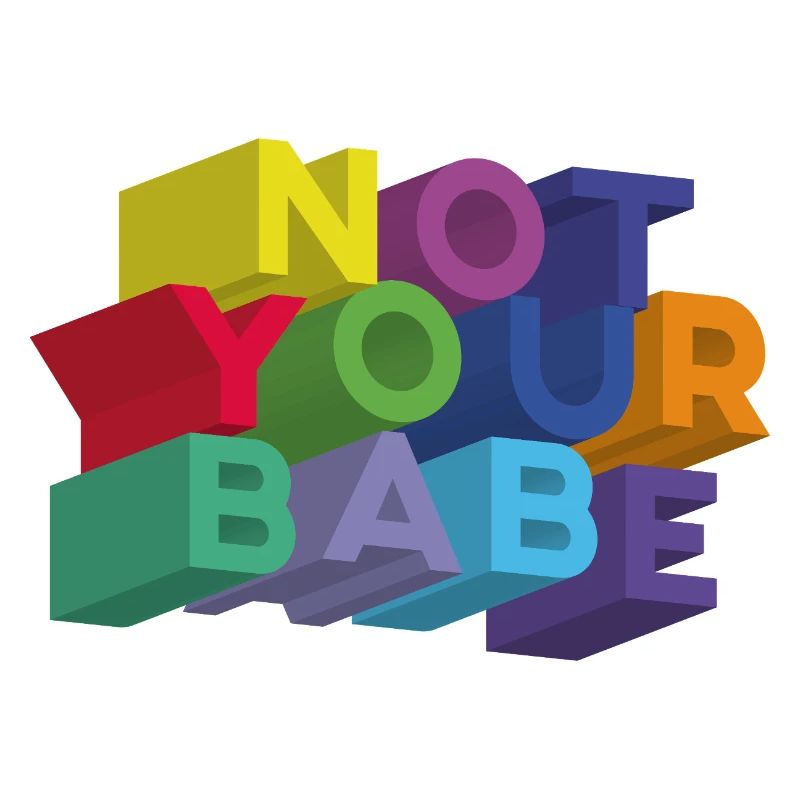 NOT YOUR BABE