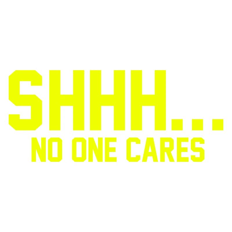 SHHH... No one cares