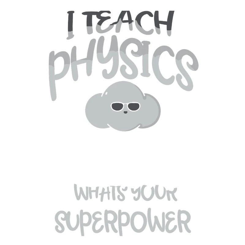 Physics Physicist Physics Student Physics Teacher