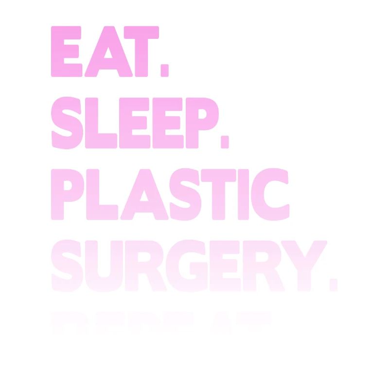 eat sleep plastic surgery repeat