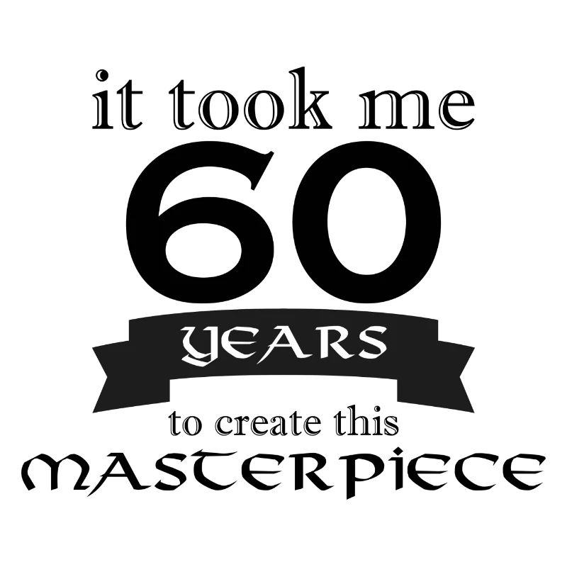 it took me 60 years to create this masterpiece