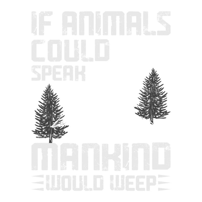 If animals could speak, humanity would