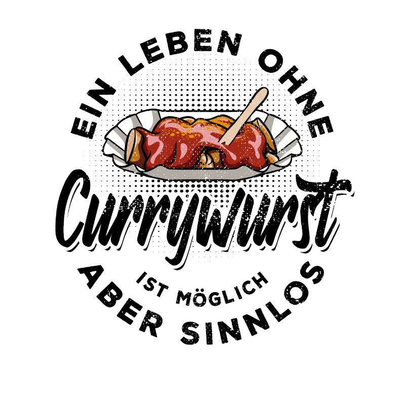 Ein Leben ohne Currywurst ist möglich aber sinnlos