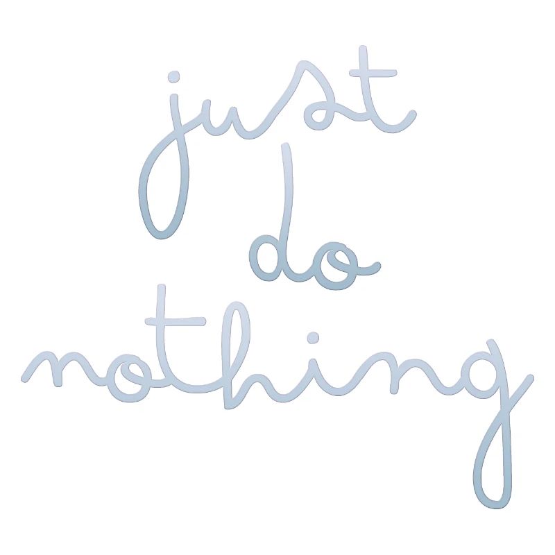 just do nothing