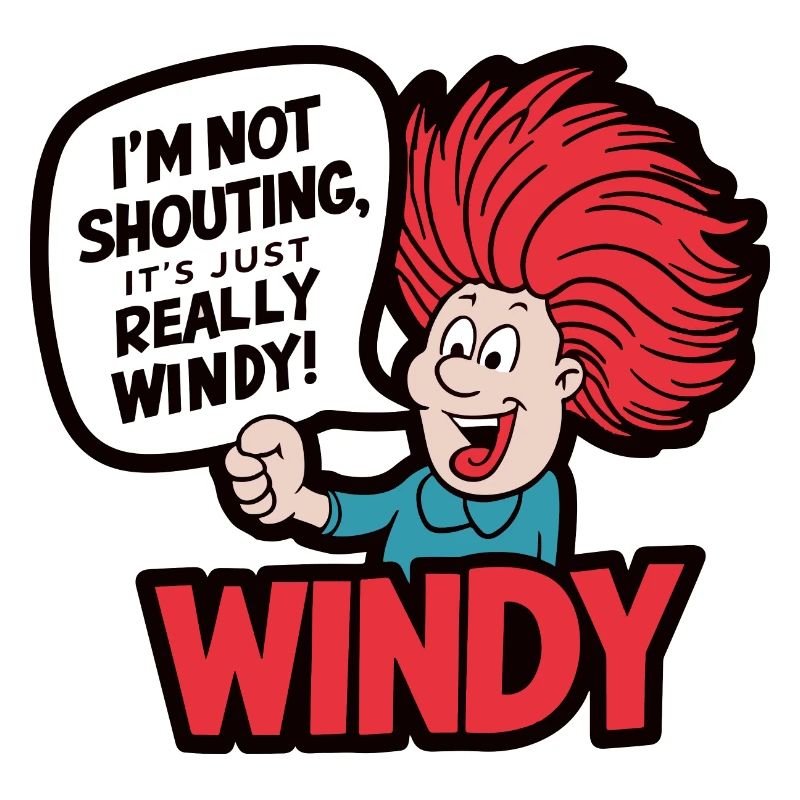 WINDY. I M NOT SHOUTING IT S JUST REALLY WINDY