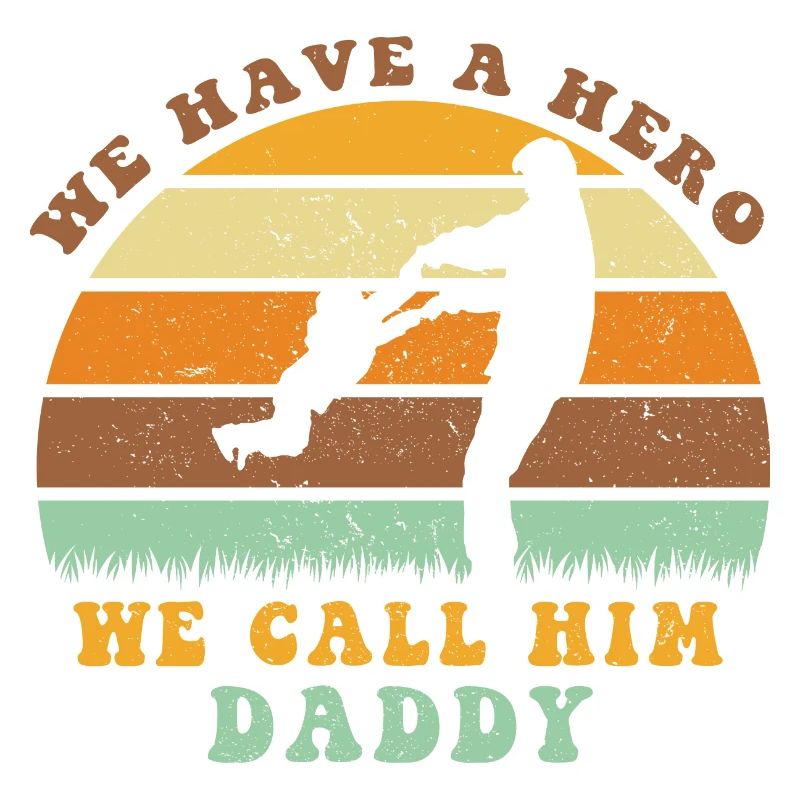 We Have A Hero We Call Him Daddy