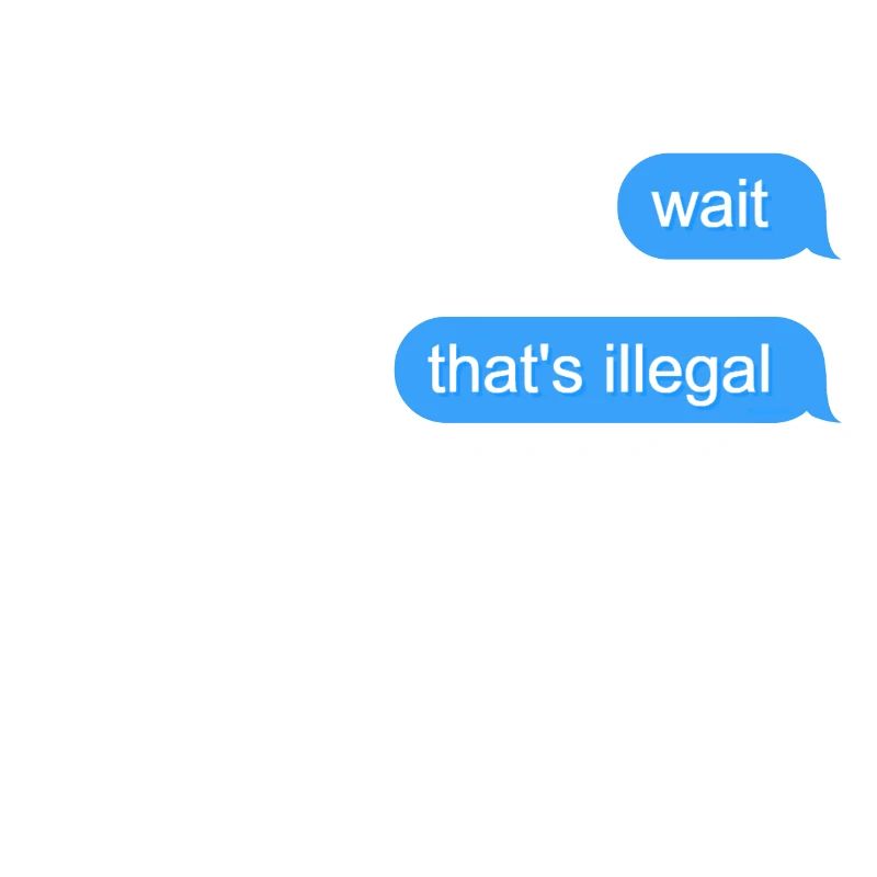 Wait That's Illegal