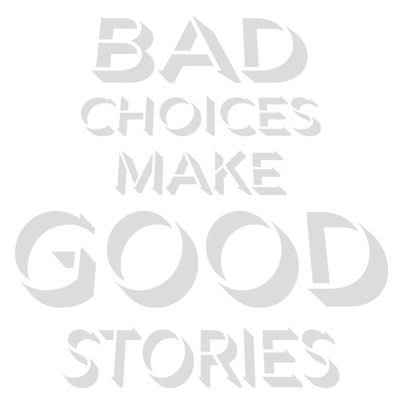 bad decisions great stories
