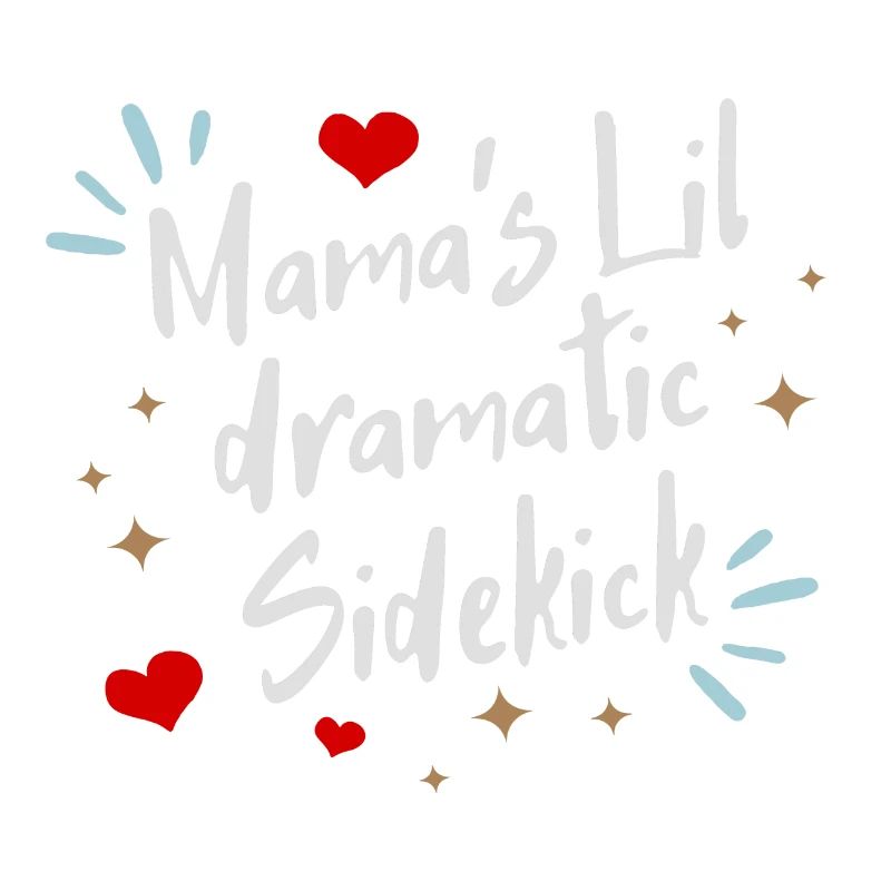 Mama ́s lil dramatic Sidekick