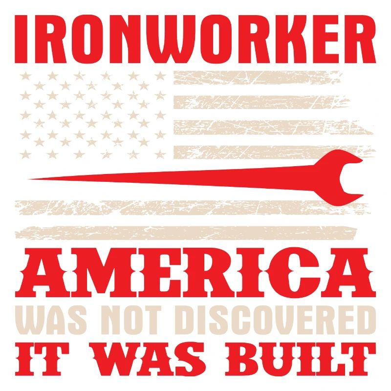 Ironworker America was not Discovered it was Built