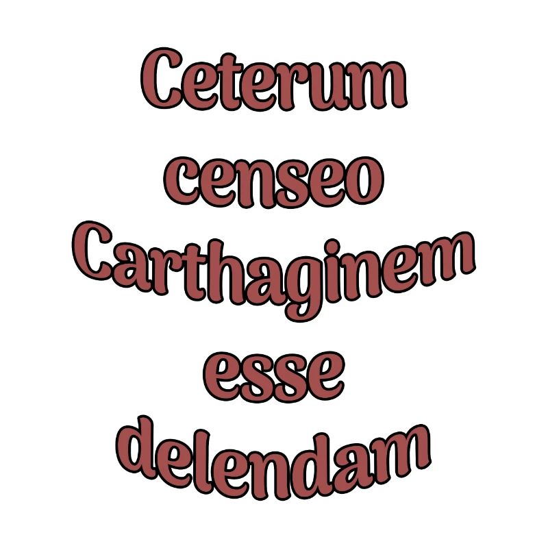 Ceterum censeo Carthaginem esse delendam