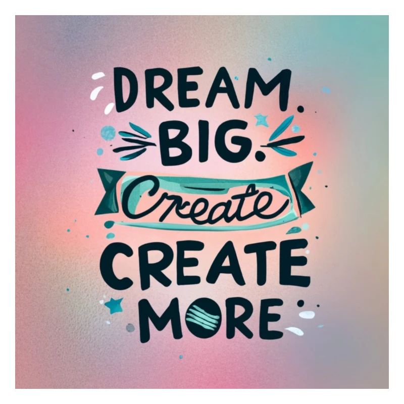 Dream Big Create more
