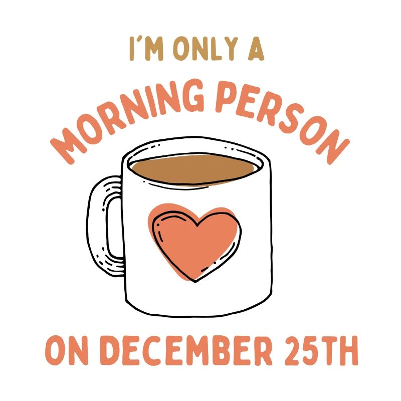 Ich bin nur ein Morgenmensch am 25. Dezember