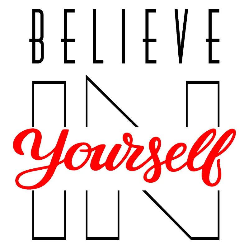 BELIEVE IN YOURSELF