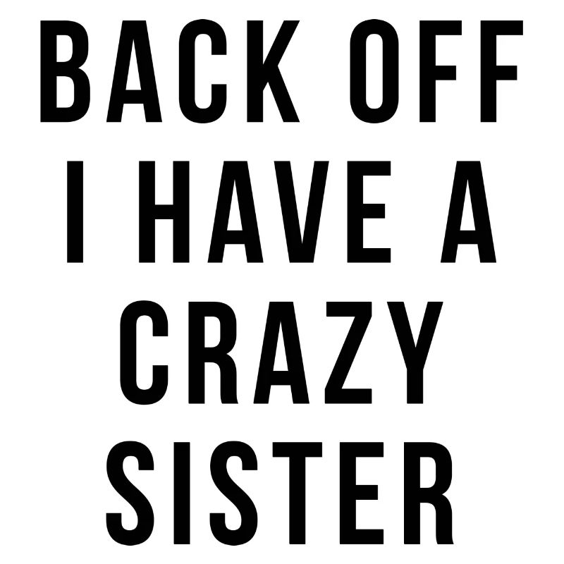 Back Off I Have A Crazy Sister grappig citaat ontwerp