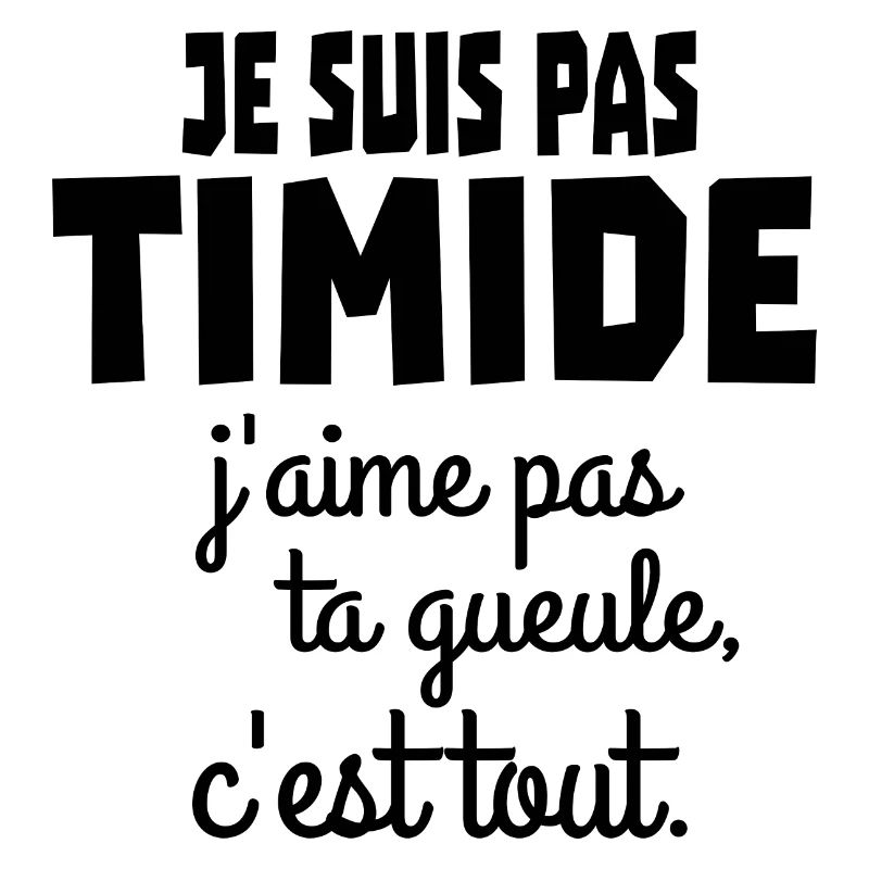 je suis pas timide