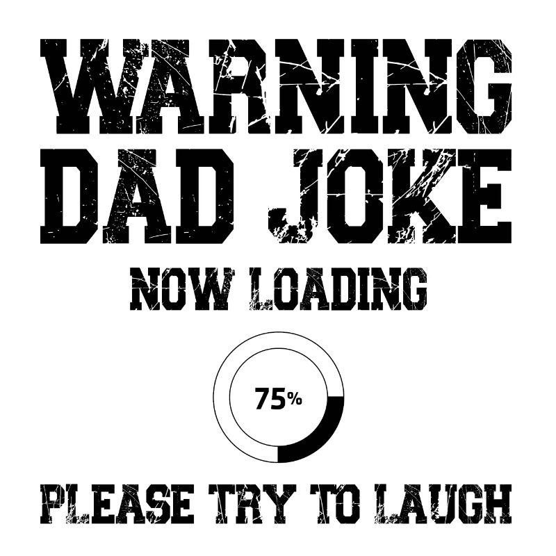 Warning Dad Joke Now Loading Please try to Laugh