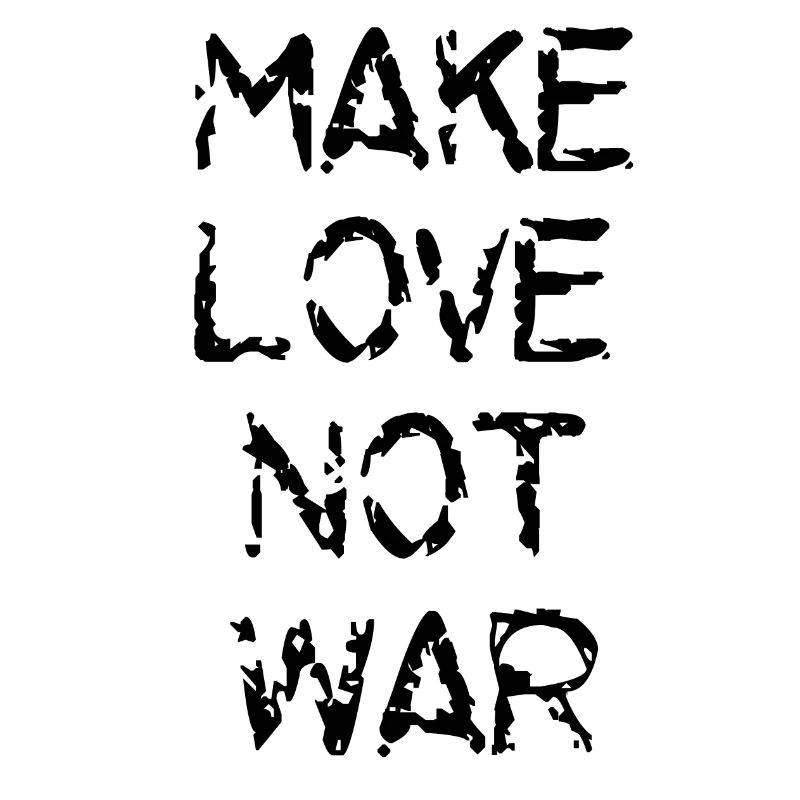 Make love not war, peace