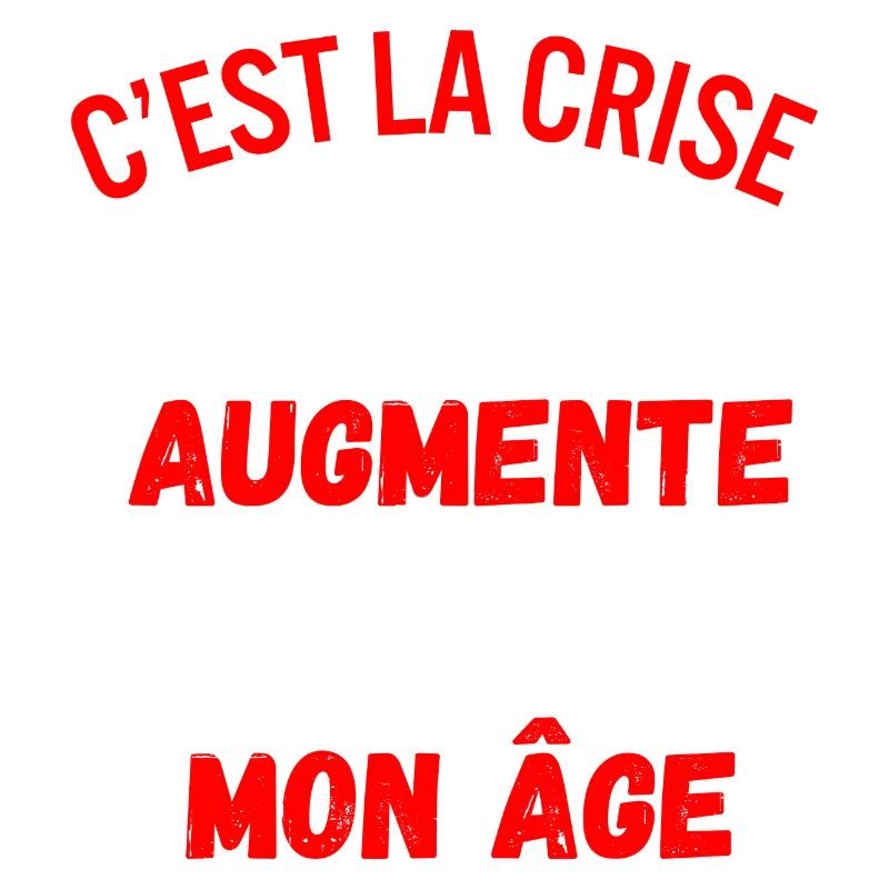 C'est la crise tout augmente, même mon âge
