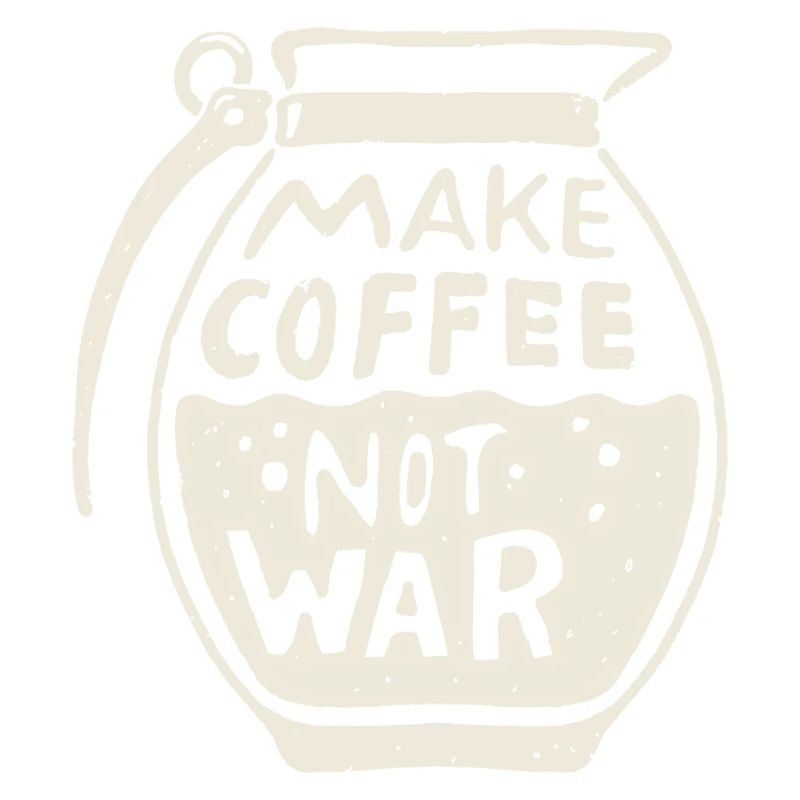 make coffee Not war
