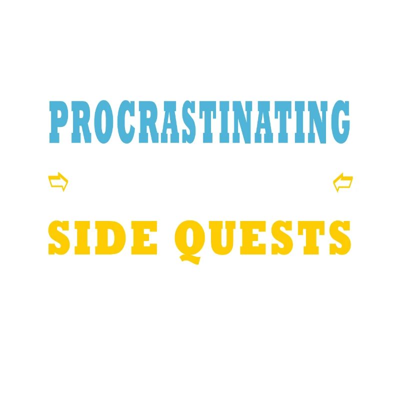 I'm Not Procrastinating I'm Doing Side Quests