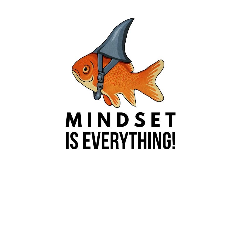 Motivational, Mindset is Everything, Goldfish