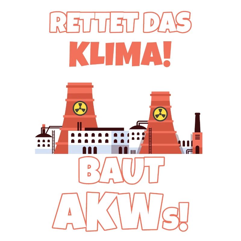 Klimawandel Atomkraft Rettet Das Klima. Baut AKWs!
