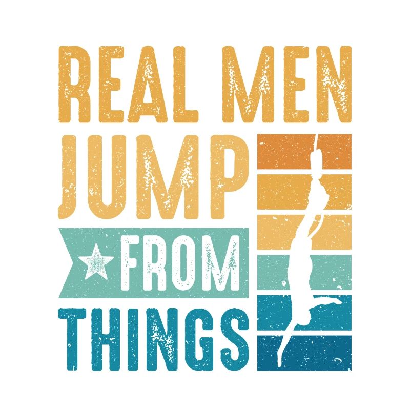 Real Men Jump From Things Bungee Jumping