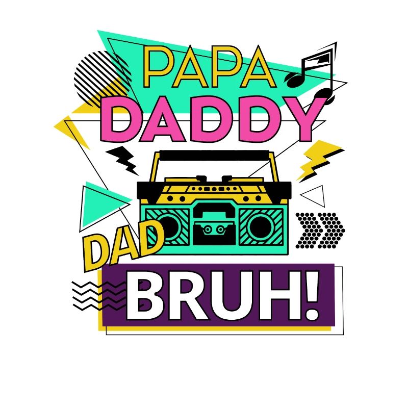 Papa Daddy Dad Bruh