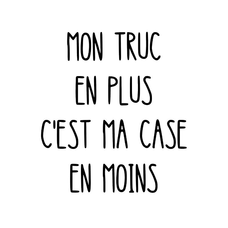 mon truc en plus c'est ma case en moins