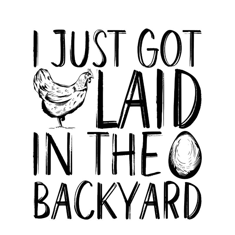 I Just Got Laid In The Backyard